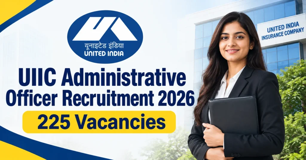 UIIC Administrative Officer Recruitment 2026 – 225 Vacancies